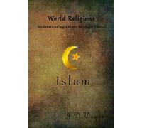 Understanding Others Through Christ: Islam (World Religion Understanding Others Through Christ)