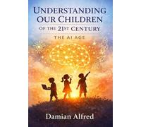 Understanding Our Children of the 21st Century (The AI Age)