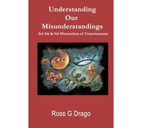 Understanding Our Misunderstandings: 3rd 4th & 5th Dimensions of Consciousness