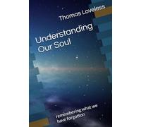 Understanding Our Soul: remembering what we have forgotton