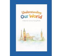 Understanding Our World: A Book for Curious Young Minds (Curious Minds Series)
