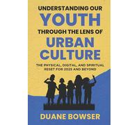 Understanding Our Youth Through the Lens of Urban Culture: The Physical, Digital, and Spiritual Reset for 2025 and Beyond