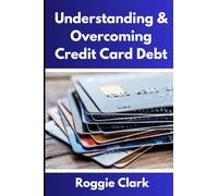 Understanding & Overcoming Credit Card Debt: Learn How to Payoff Your Debt, Repair Your Credit Score, and Live Debt Free