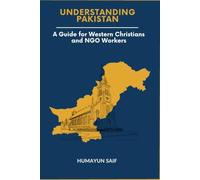 Understanding Pakistan: A Guide for Western Christians and NGO Workers