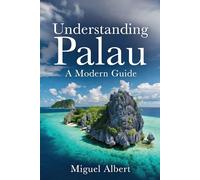 Understanding Palau: A Modern Guide