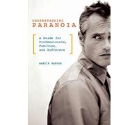 Understanding Paranoia: A Guide for Professionals, Families, and Sufferers