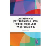 Understanding (Post)feminist Girlhood Through Young Adult Fantasy Literature