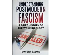Understanding Postmodern Fascism: A Brief History of the Woke Ideology
