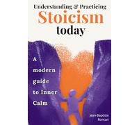 Understanding & Practicing Stoicism Today: A Modern Guide to Inner Calm