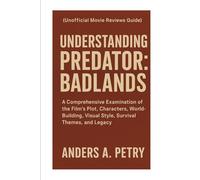 Understanding Predator: Badlands (Unofficial Movie Reviews Guide ): A Comprehensive Examination of the Film’s Plot, Characters, World-Building, Visual Style, Survival Themes, and Legacy