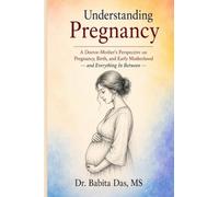 Understanding Pregnancy: A Doctor-Mother’s Perspective on Pregnancy, Birth, and Early Motherhood - and Everything In Between -