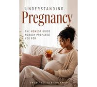 Understanding Pregnancy: The Honest Guide Nobody Prepared You For