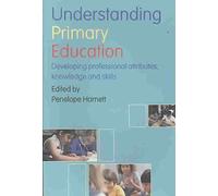 [(Understanding Primary Education : Developing Professional Attributes, Knowledge and Skills)] [Edited by Penelope Harnett] published on (January, 2008)