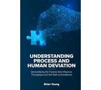 Understanding Process and Human Deviation: Demystifying the Factors that Influence Throughput and the Path to Excellence