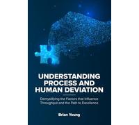 Understanding Process and Human Deviation: Demystifying the Factors that Influence Throughput and the Path to Excellence