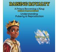 Understanding Puberty & Reproduction: Critical Conversations (Raising Royalty Prince Becoming A King!)