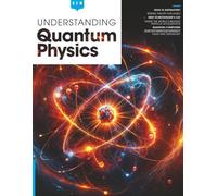 Understanding Quantum Physics: Explore the strange, mind-bending world of quantum physics.