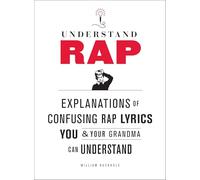 Understanding Rap: Explanations of Confusing Rap Lyrics You and Your Grandma Can Understand
