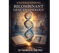 Understanding Recombinant Gene Technology: History, Implications, And The Future of The Genetic Revolution