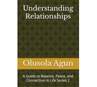 Understanding Relationships: A Guide to Balance, Peace, and Connection in Life Series 2