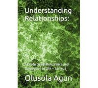 Understanding Relationships:: A Guide to Balance, Peace and Connection in Life - Series 4