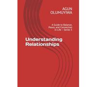 Understanding Relationships: A Guide to Balance, Peace, and Connection in Life - Series 5