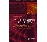 Understanding Relativity: A Conceptual Journey Into Spacetime, Black Holes and Gravitational Waves (The Frontiers Collection)