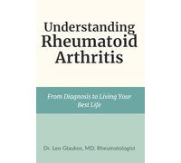 Understanding Rheumatoid Arthritis: From Diagnosis to Living Your Best Life