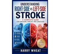 Understanding Right-Side vs. Left-Side Stroke: A Complete Guide for Survivors, Families, and Caregivers: 2 (Medical)