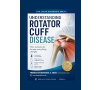 Understanding Rotator Cuff Disease: A Patient's Guide to Shoulder Pain, Rotator Cuff Tears, Treatment Options, Recovery, Rehabilitation, and Long-Term Shoulder Health (The Clear Diagnosis Series)