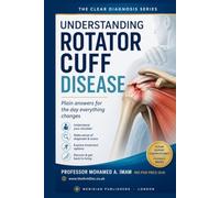Understanding Rotator Cuff Disease: A Patient's Guide to Shoulder Pain, Rotator Cuff Tears, Treatment Options, Recovery, Rehabilitation, and Long-Term Shoulder Health (The Clear Diagnosis Series)