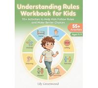 Understanding Rules Workbook for Kids: 55+ Activities to Help Kids Follow Rules and Make Better Choices (Ages 5-9)