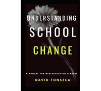 Understanding School Change: A Manual for New Education Leaders