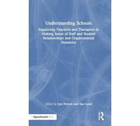 Understanding Schools: Supporting Teachers and Therapists in Making Sense of Staff and Student Relationships and Organisational Dynamics