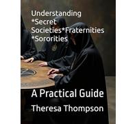 Understanding *Secret Societies*Fraternities *Sororities: A Practical Guide