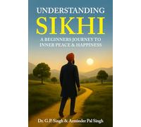 UNDERSTANDING SIKHI: A Beginner's Journey To Inner Peace & Happiness (Salok Mehla 9)