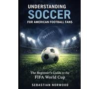 Understanding Soccer for American Football Fans: The Beginner’s Guide to the FIFA World Cup