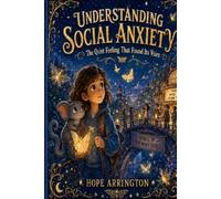 Understanding Social Anxiety: The Quiet Feeling That Found Its Voice | Social Anxiety Book for Kids | Shyness, Confidence, Worry, Coping Skills, ... Differences: Every Body Every Mind)