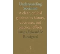 Understanding Socialism: A clear, critical guide to its history, doctrines, and practical effects