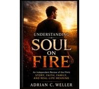 Understanding Soul on Fire: An Independent Movie Review and Story Analysis of John O'Leary's Journey, Faith, Survival, Family, and the Meaning Behind the Film