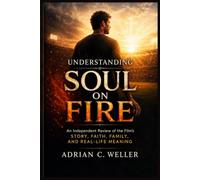 Understanding Soul on Fire: An Independent Movie Review and Story Analysis of John O'Leary's Journey, Faith, Survival, Family, and the Meaning Behind the Film