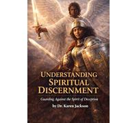 Understanding Spiritual Discernment: Guarding Against the Spirit of Deception