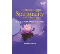 Understanding Spirituality and living it 24x7: Real Questions, Rational Answers
