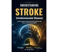 Understanding Stroke (Cerebrovascular Disease): A Practical Guide to Brain Blood Flow Disruption, Risk Factors, and Neurological Effects