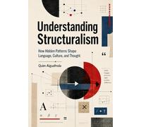 Understanding Structuralism: How Hidden Patterns Shape Language, Culture, and Thought