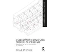 Understanding Structures through Neuroscience: Embodiment and the New Structural Art in Architecture (Routledge Research in Architecture)