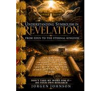 Understanding Symbolism In REVELATION: From Eden to the Eternal Kingdom