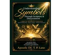 Understanding Symbols Through Scripture & Discernment: A Biblical Guide to Dream Interpretation, Spiritual Discernment & Prophetic Insight