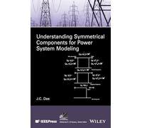 Understanding Symmetrical Components for Power System Modeling (IEEE Press Series on Power and Energy Systems)