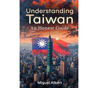 Understanding Taiwan: An Honest Guide